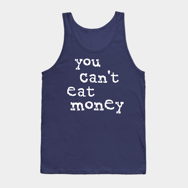 You Can't Eat Money Tank Top by OldTony